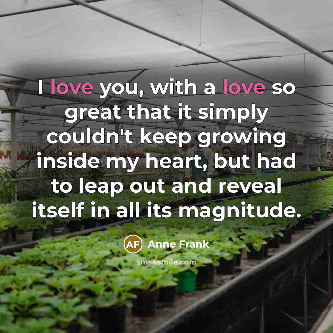 “I love you, with a love so great that it…” quote by Anne Frank