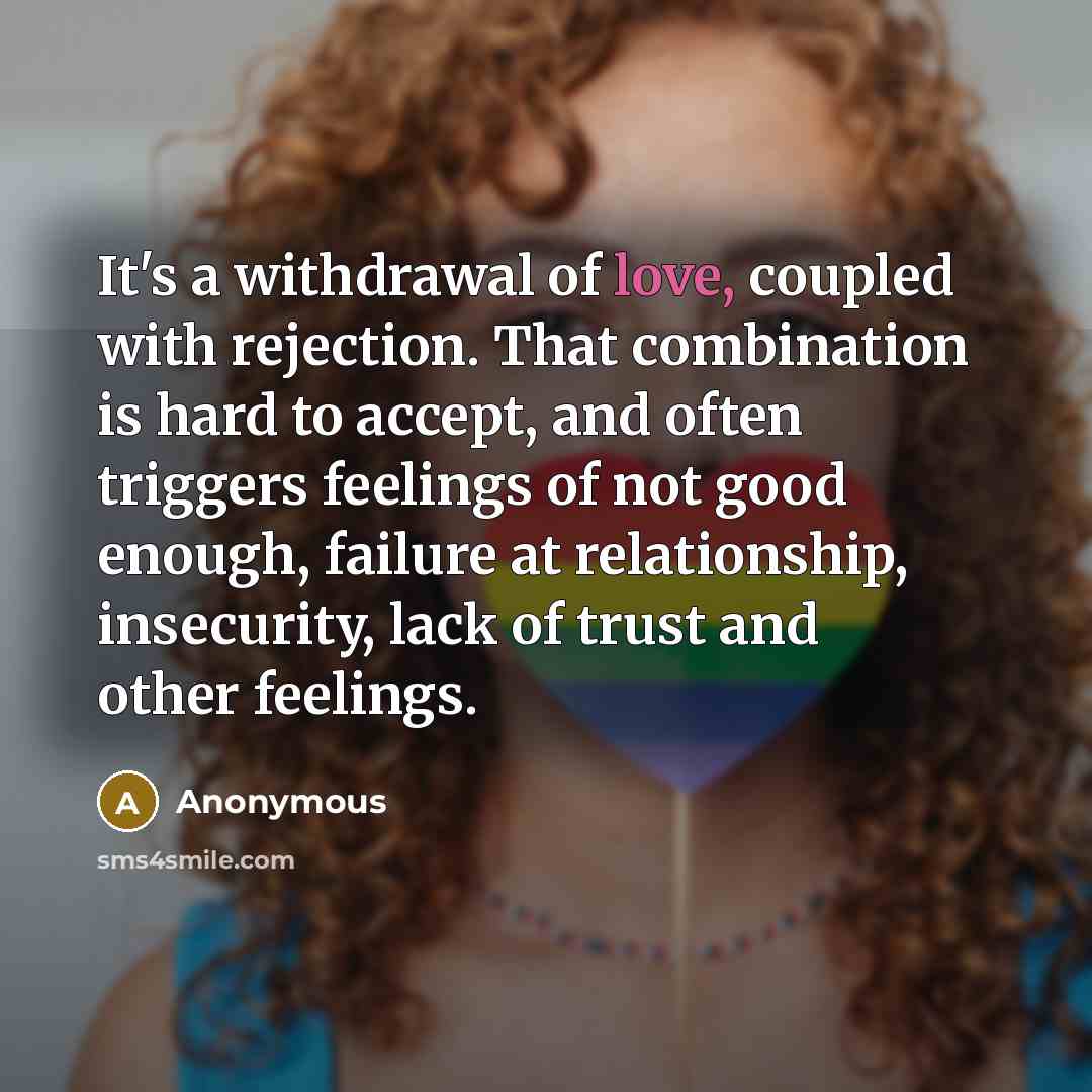 “It's a withdrawal of love, coupled with rejection. That combination…” quote by Anonymous