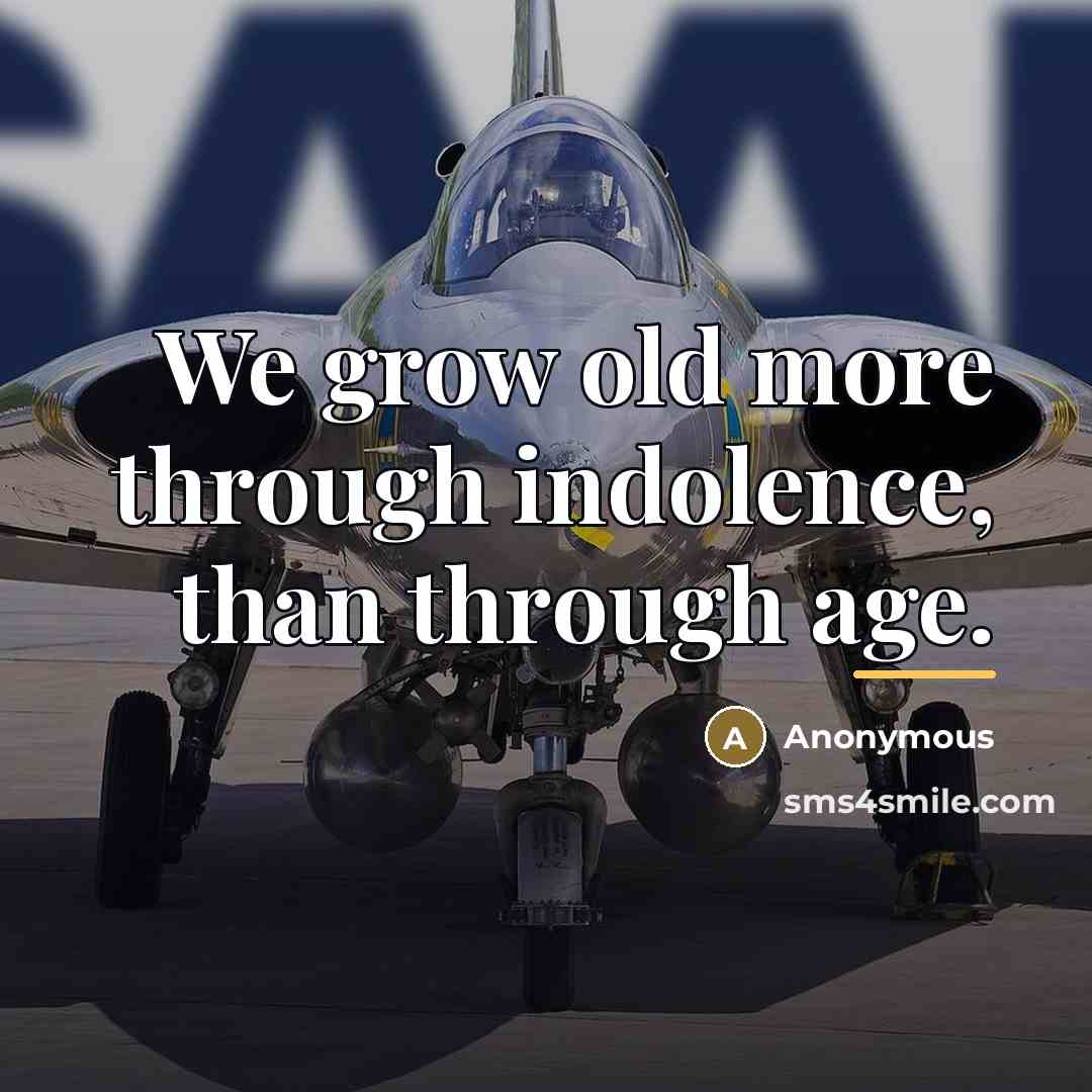 “We grow old more through indolence, than through age.…” quote by Anonymous