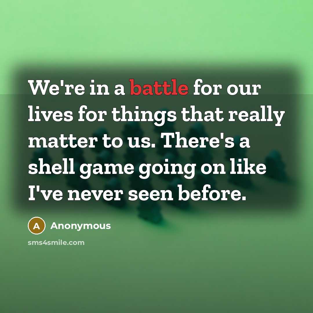 “We're in a battle for our lives for things that…” quote by Anonymous