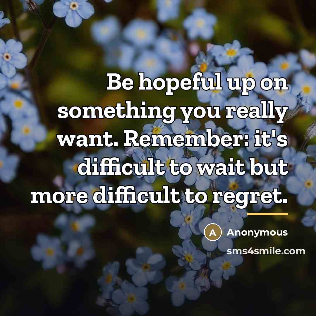 “Be hopeful up on something you really want. Remember: it's…” quote by Anonymous
