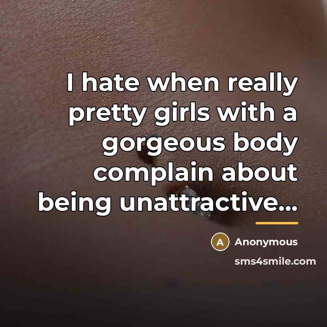 “I hate when really pretty girls with a gorgeous body…” quote by Anonymous