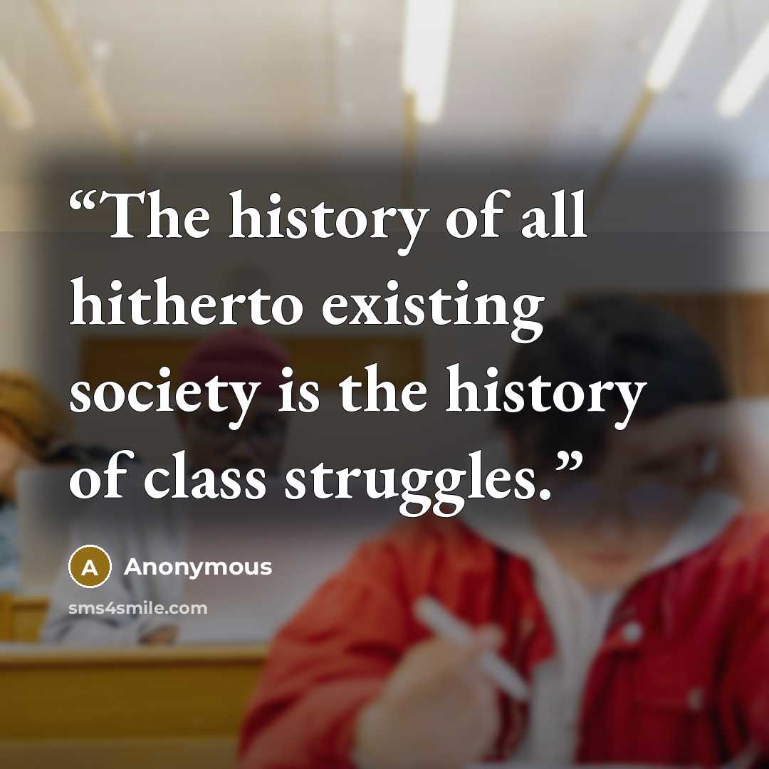 “The history of all hitherto existing society is the history of class struggles.” quote by Anonymous
