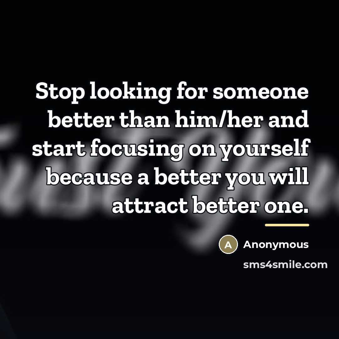 “Stop looking for someone better than him/her and start focusing…” quote by Anonymous