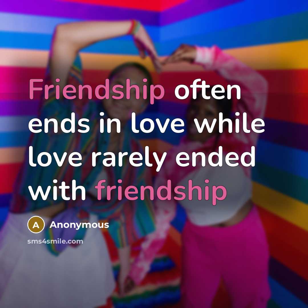 “Friendship often ends in love while love rarely ended with…” quote by Anonymous