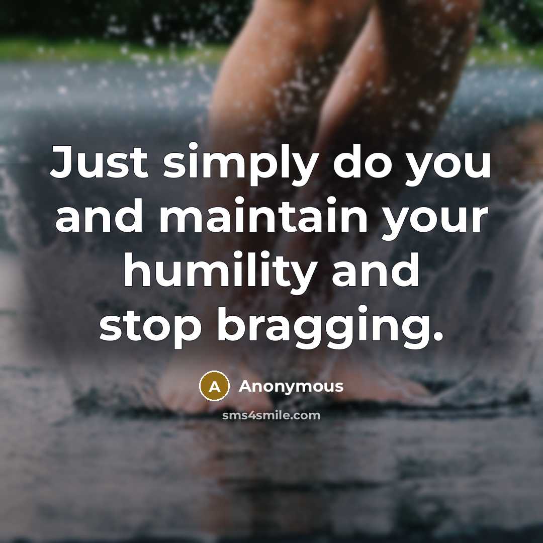“Just simply do you and maintain your humility and stop…” quote by Anonymous