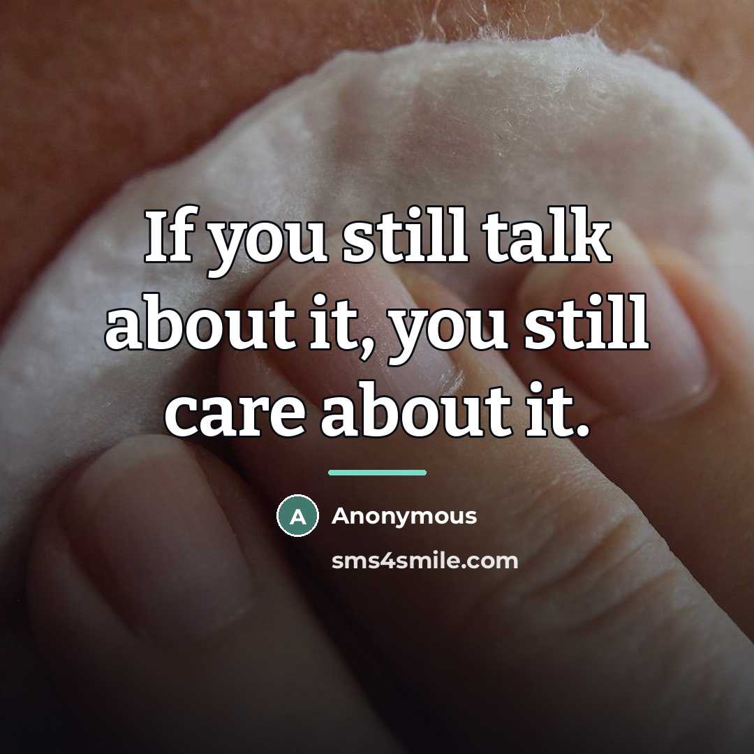 “If you still talk about it, you still care about…” quote by Anonymous