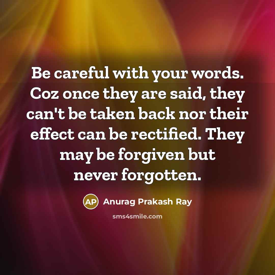 “Be careful with your words. Coz once they are said,…” quote by Anurag Prakash Ray