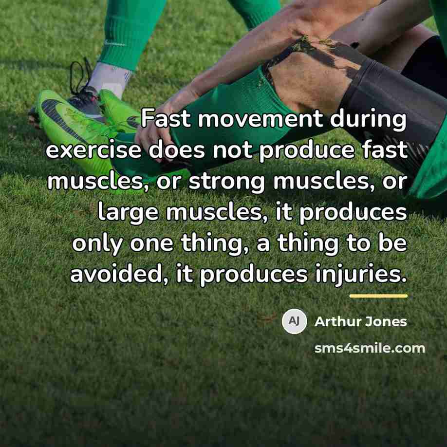 “Fast movement during exercise does not produce fast muscles, or…” quote by Arthur Jones