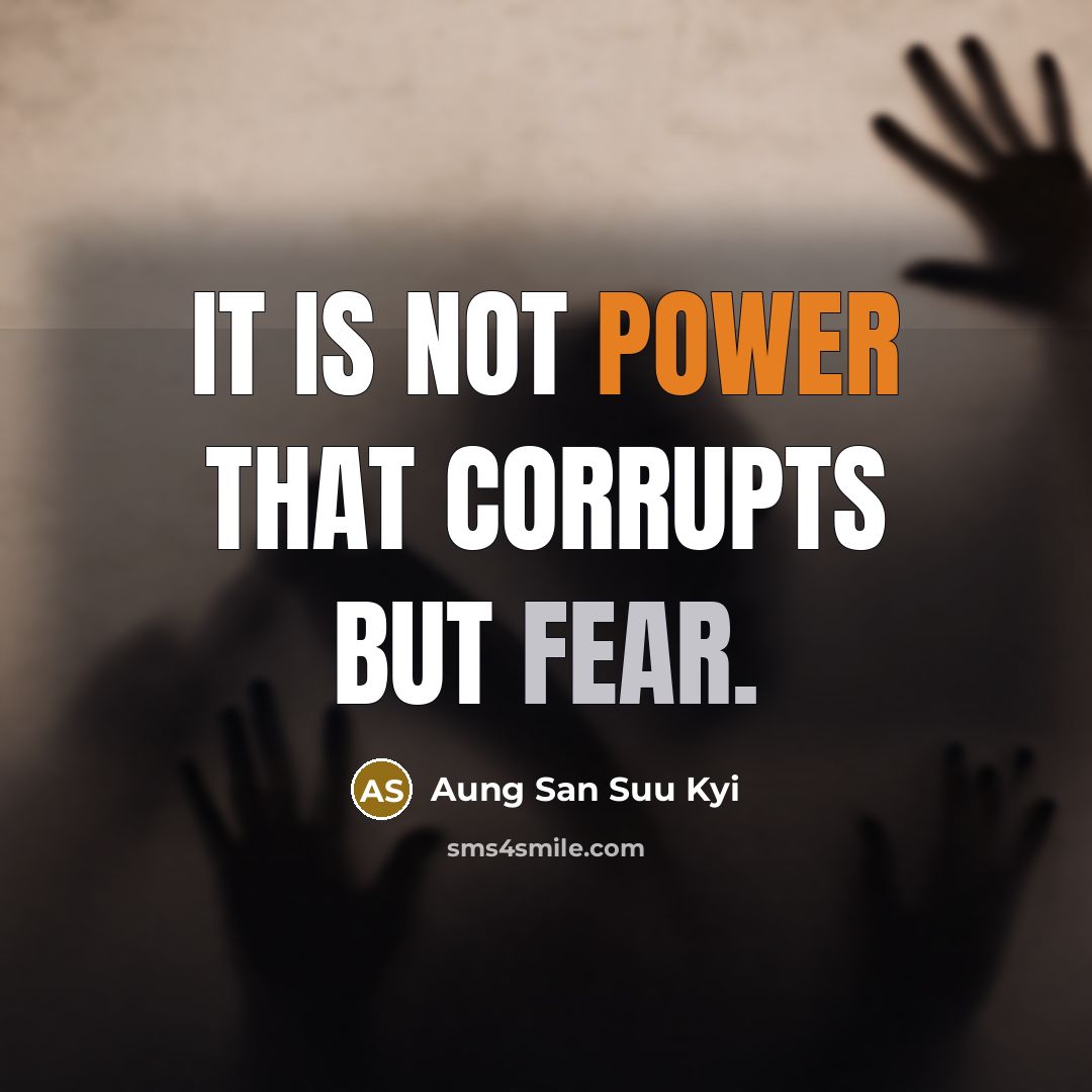 “It is not power that corrupts but fear.…” quote by Aung San Suu Kyi
