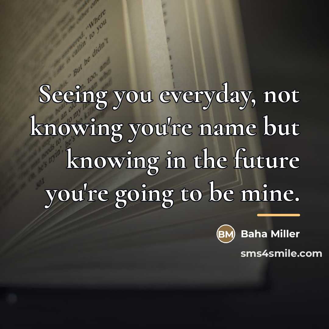 “Seeing you everyday, not knowing you're name but knowing in…” quote by Baha Miller
