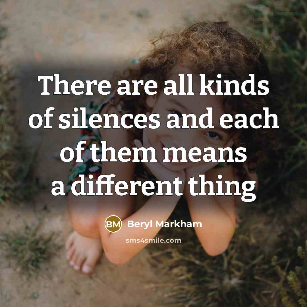 “There are all kinds of silences and each of them…” quote by Beryl Markham