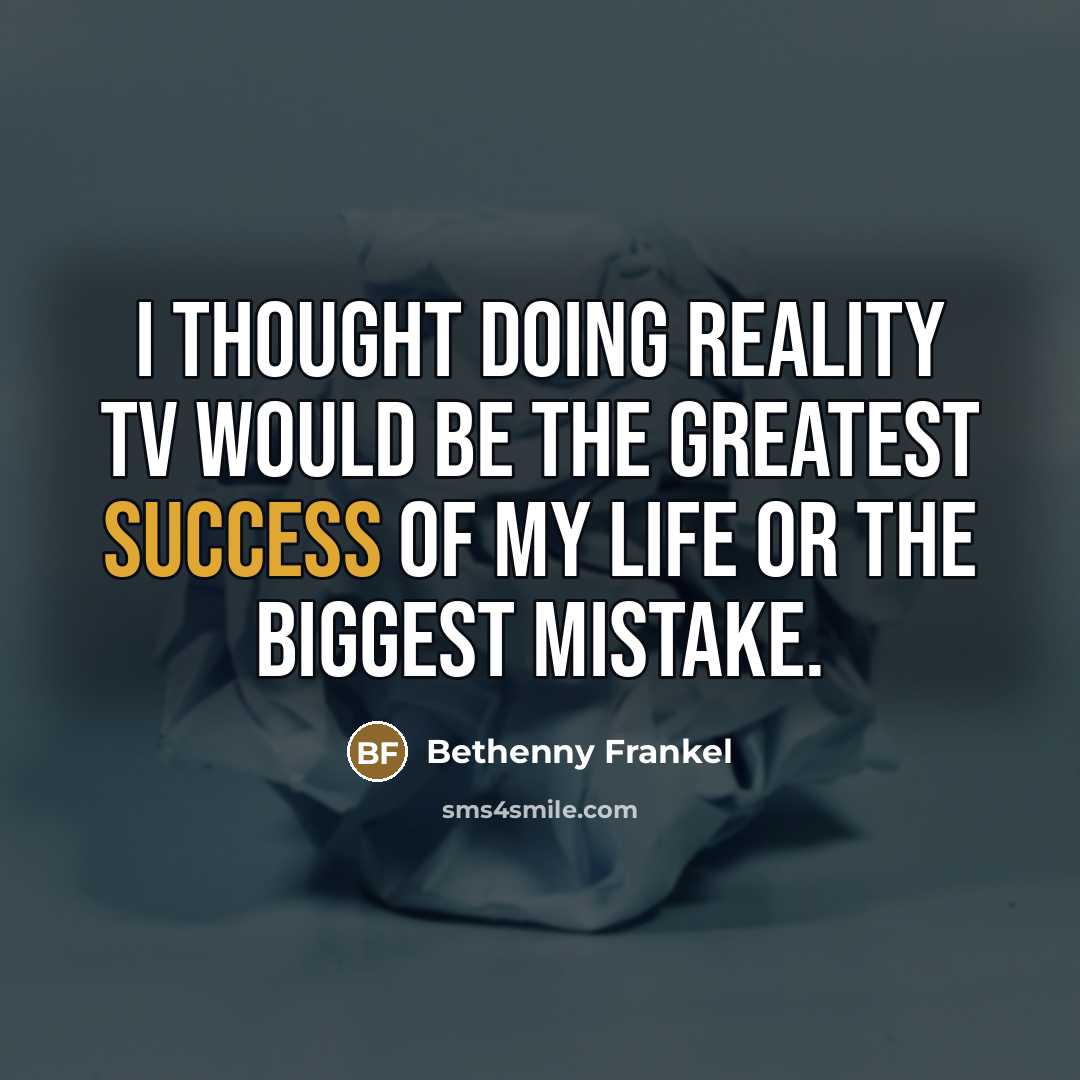 “I thought doing reality TV would be the greatest success…” quote by Bethenny Frankel