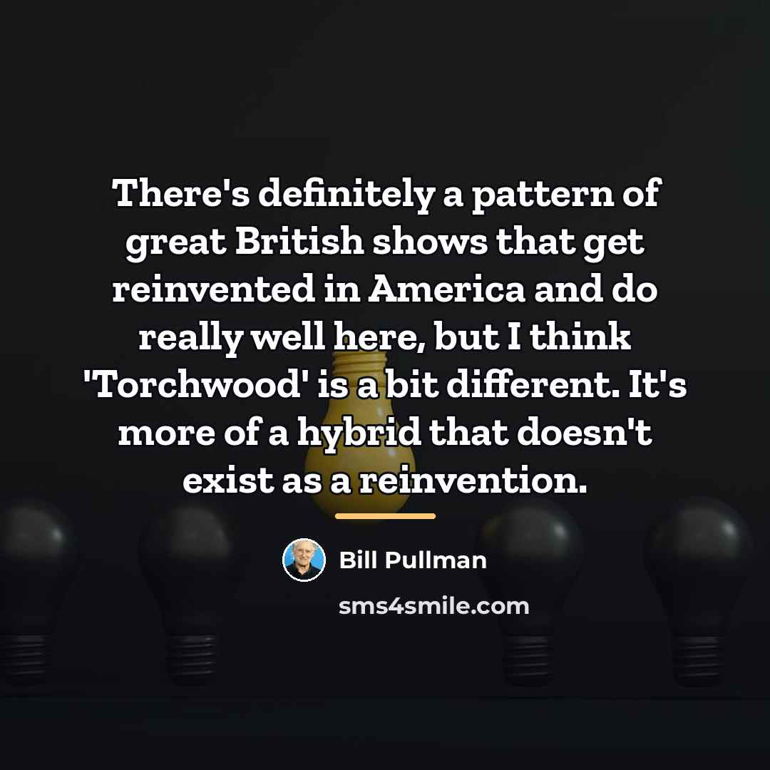 “There's definitely a pattern of great British shows that get…” quote by Bill Pullman