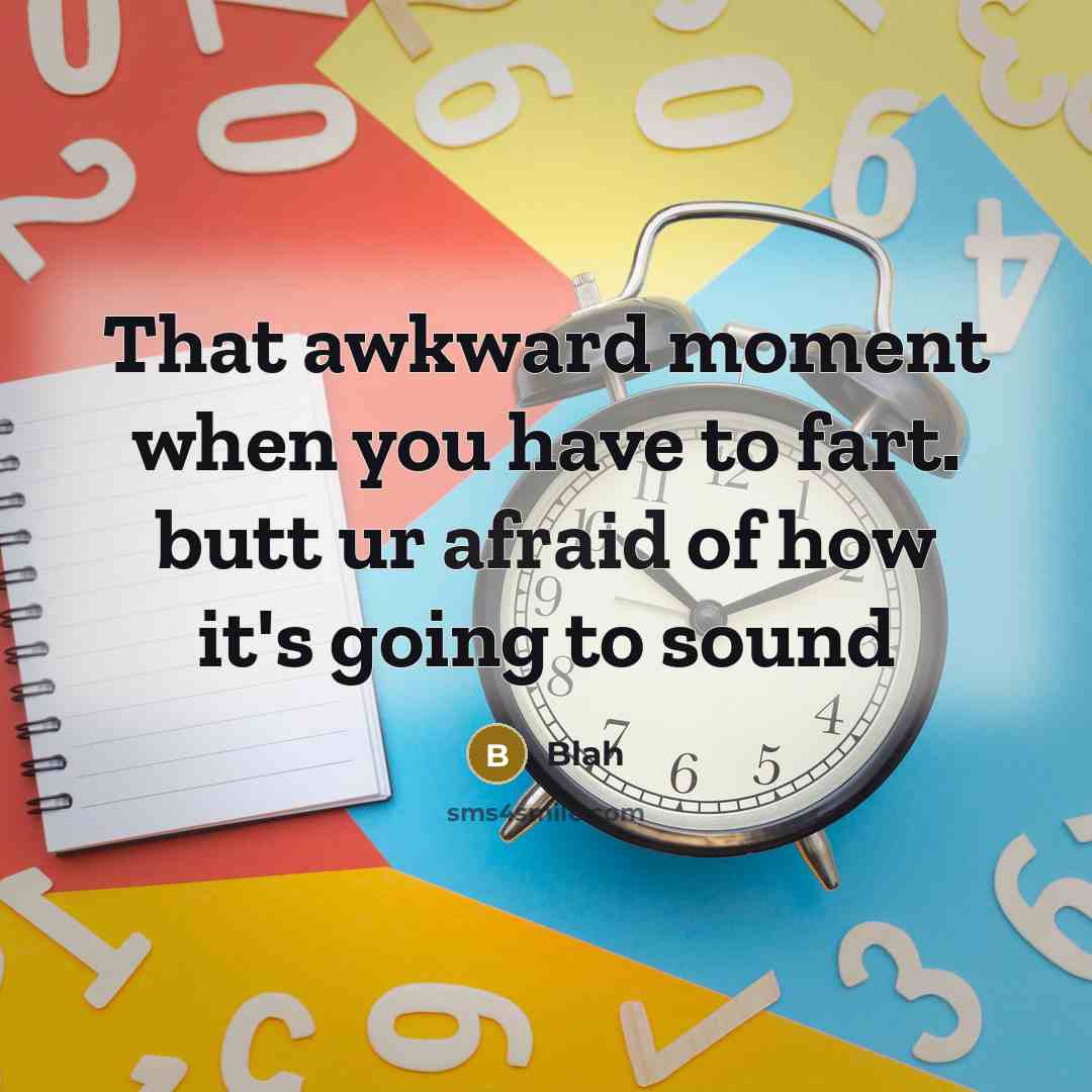 “That awkward moment when you have to fart. butt ur afraid of how it's going to sound” quote by Blah