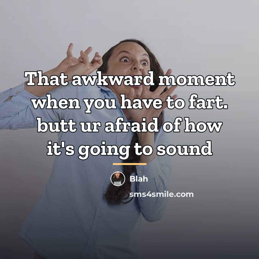 “That awkward moment when you have to fart. butt ur…” quote by Blah