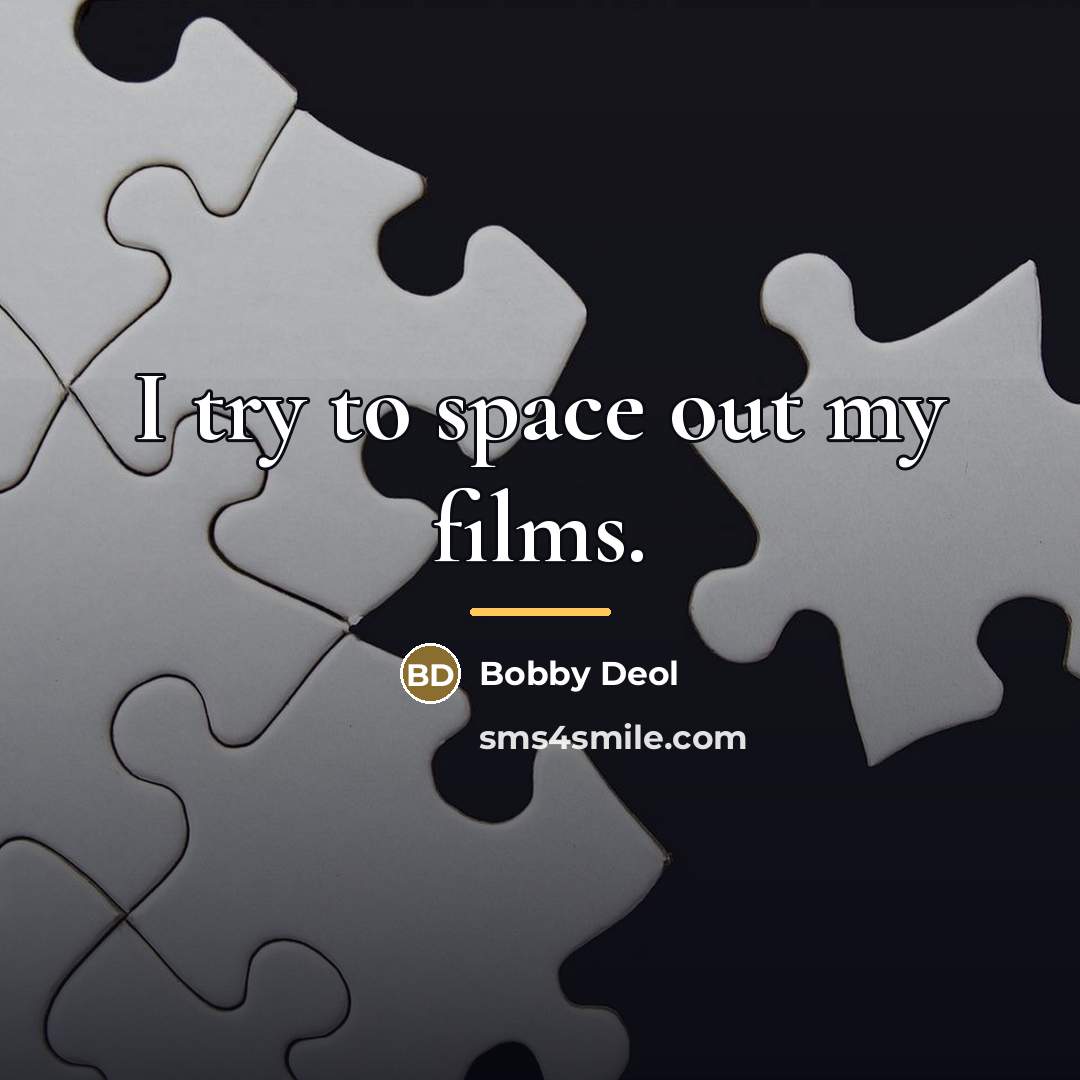 “I try to space out my films.…” quote by Bobby Deol