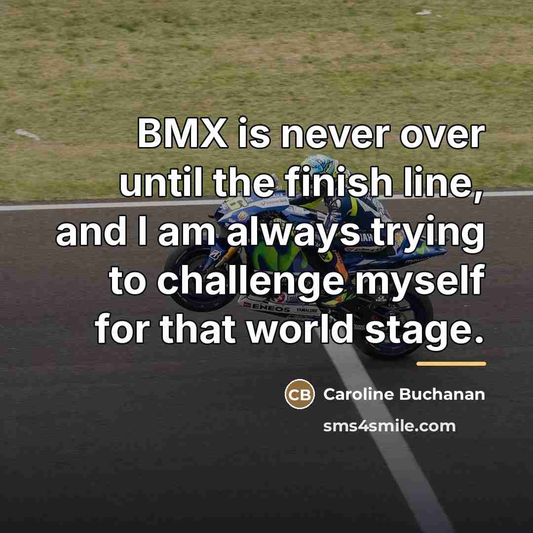 “BMX is never over until the finish line, and I…” quote by Caroline Buchanan