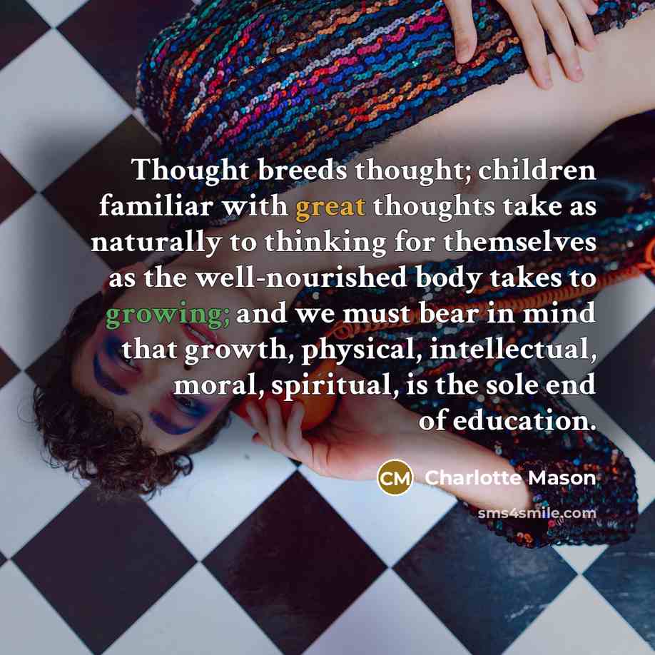“Thought breeds thought; children familiar with great thoughts take as…” quote by Charlotte Mason