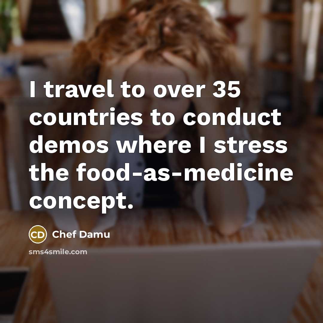 “I travel to over 35 countries to conduct demos where…” quote by Chef Damu