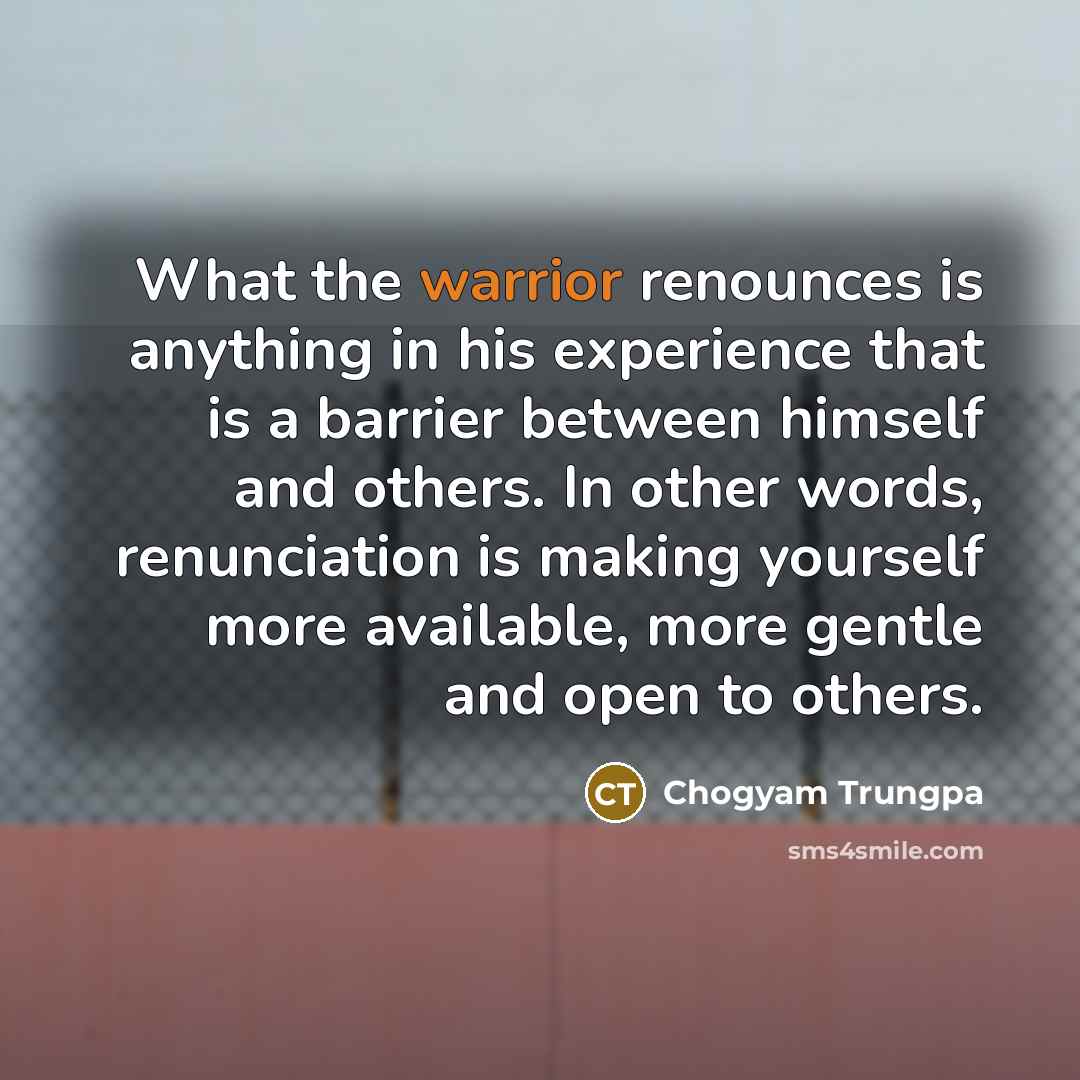 “What the warrior renounces is anything in his experience that…” quote by Chogyam Trungpa
