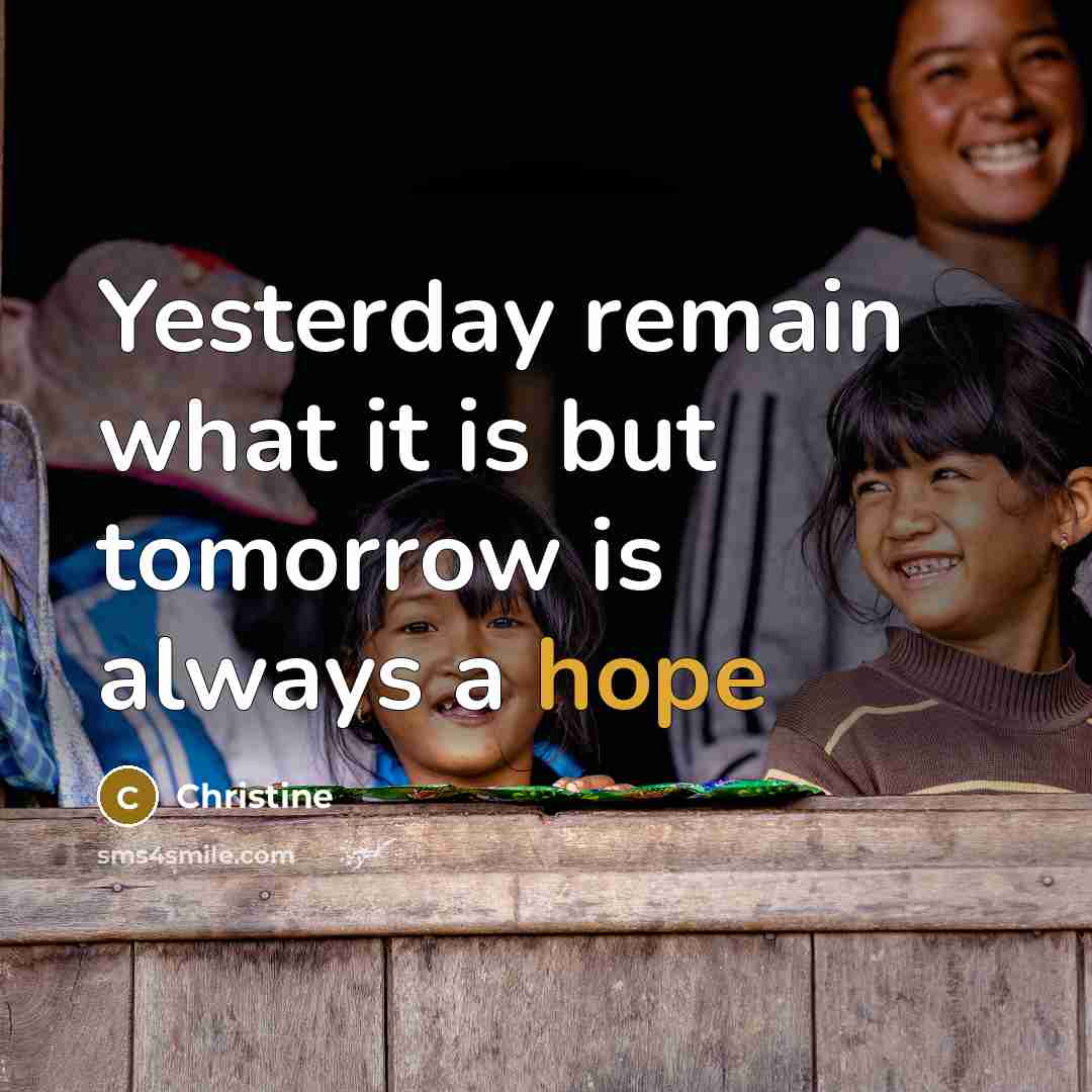 “Yesterday remain what it is but tomorrow is always a…” quote by Christine