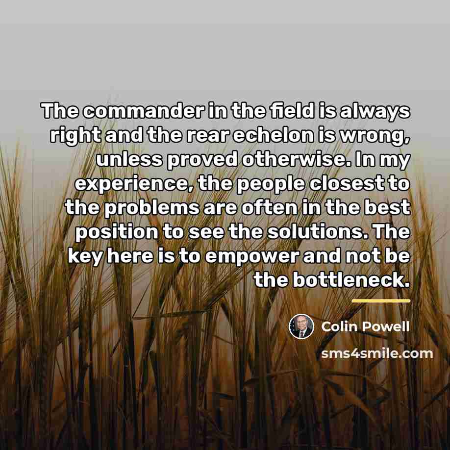 “The commander in the field is always right and the…” quote by Colin Powell
