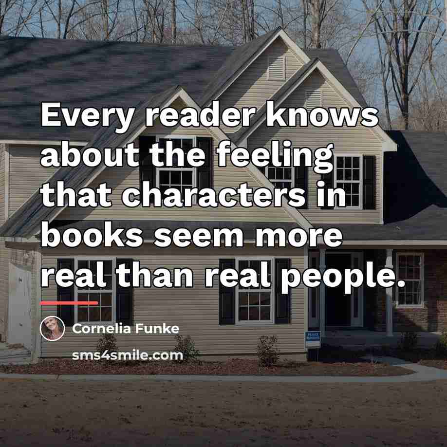 “Every reader knows about the feeling that characters in books…” quote by Cornelia Funke