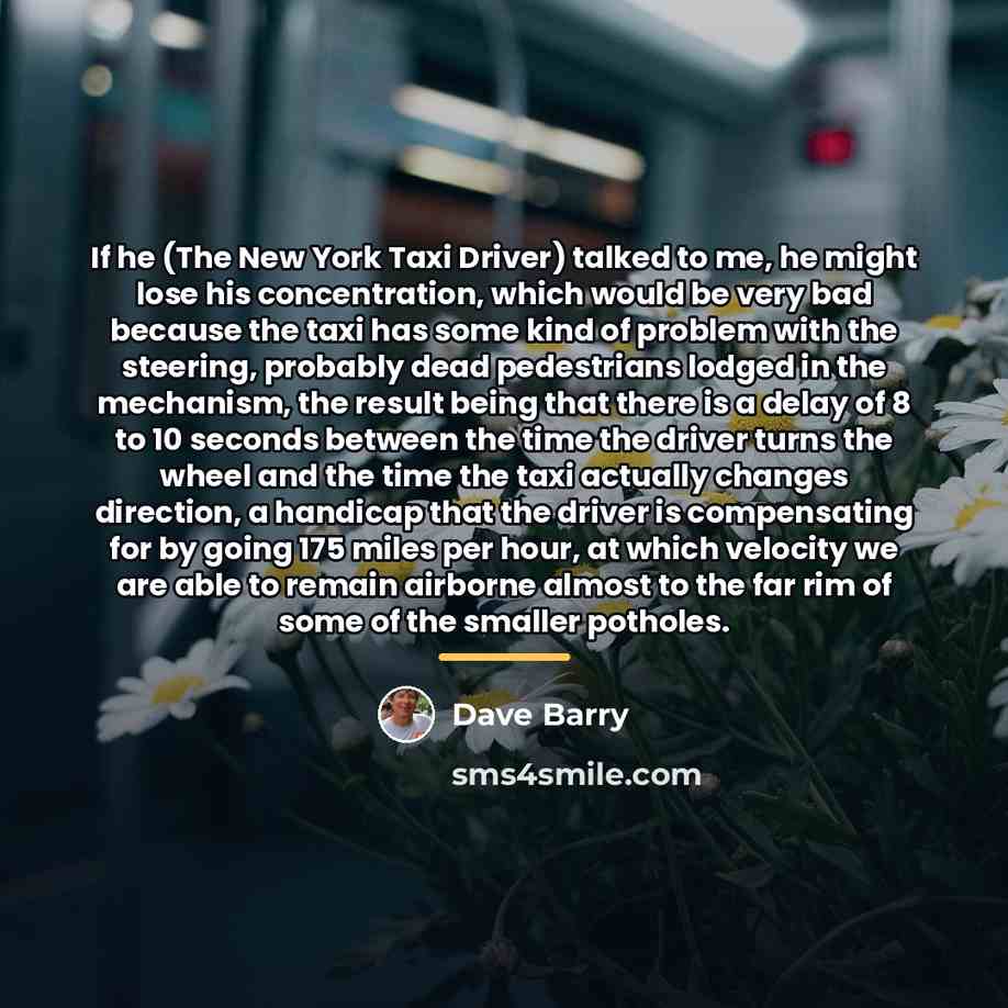 “If he (The New York Taxi Driver) talked to me,…” quote by Dave Barry