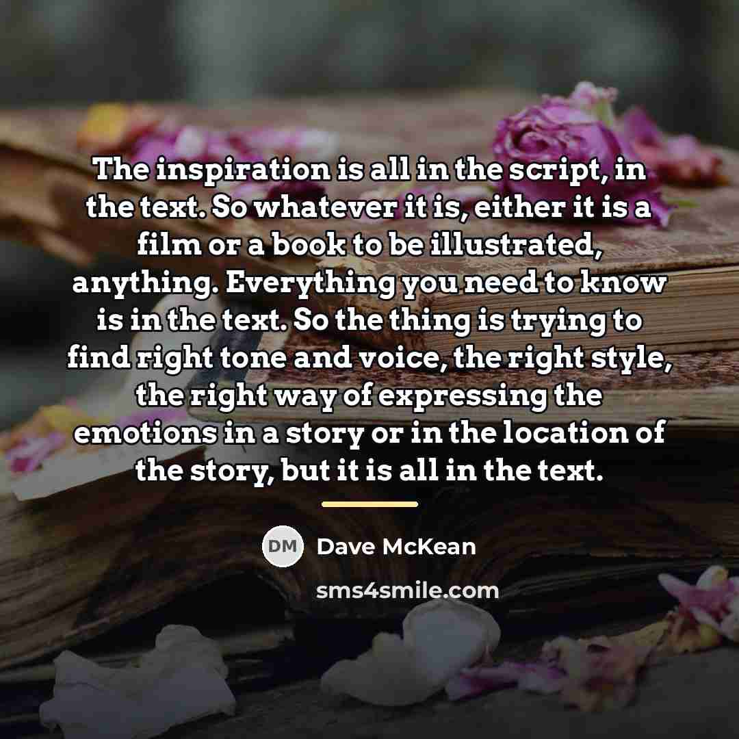 “The inspiration is all in the script, in the text.…” quote by Dave McKean