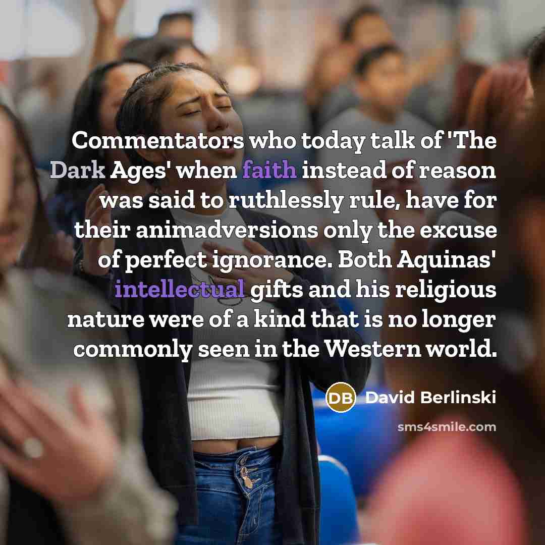 “Commentators who today talk of 'The Dark Ages' when faith…” quote by David Berlinski