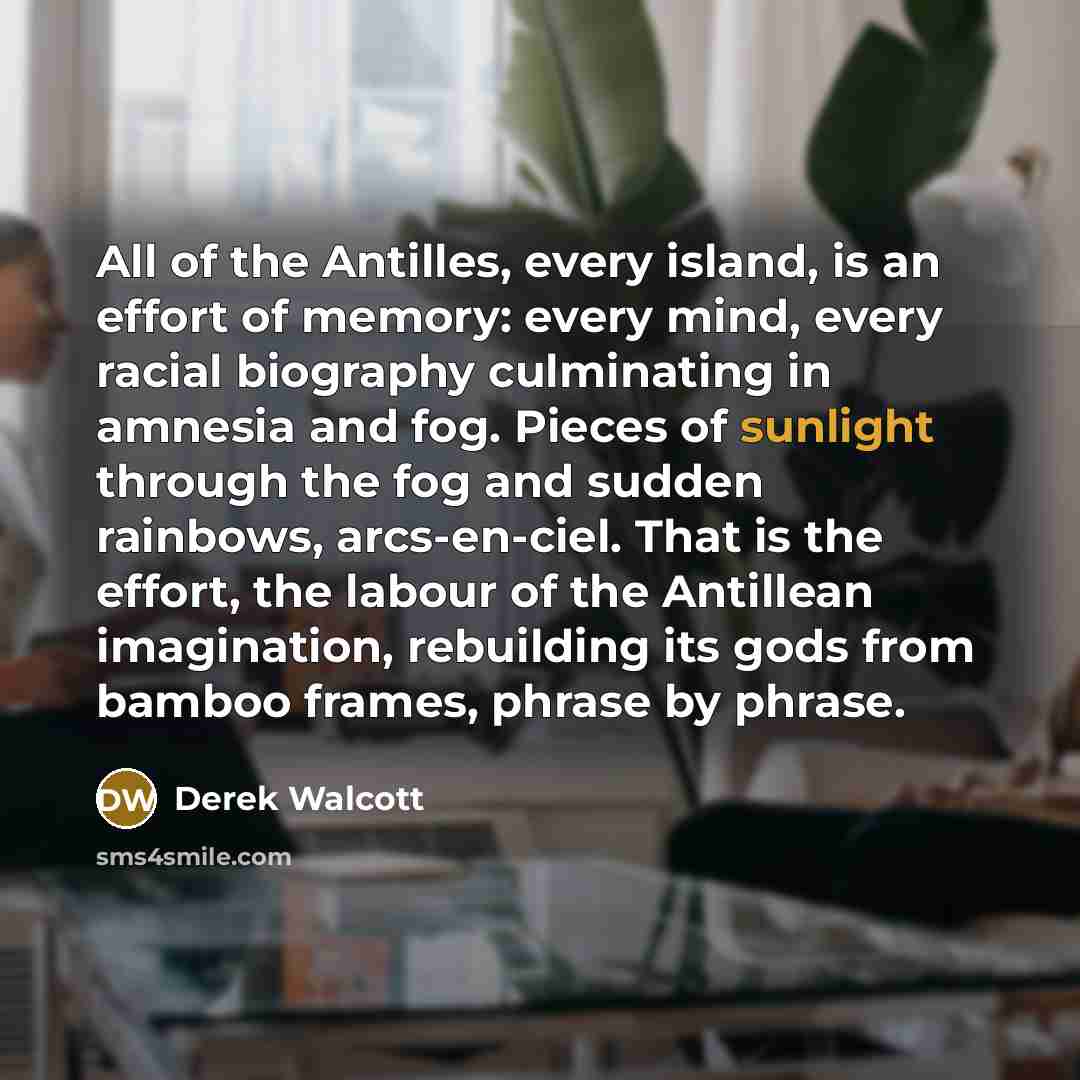“All of the Antilles, every island, is an effort of…” quote by Derek Walcott
