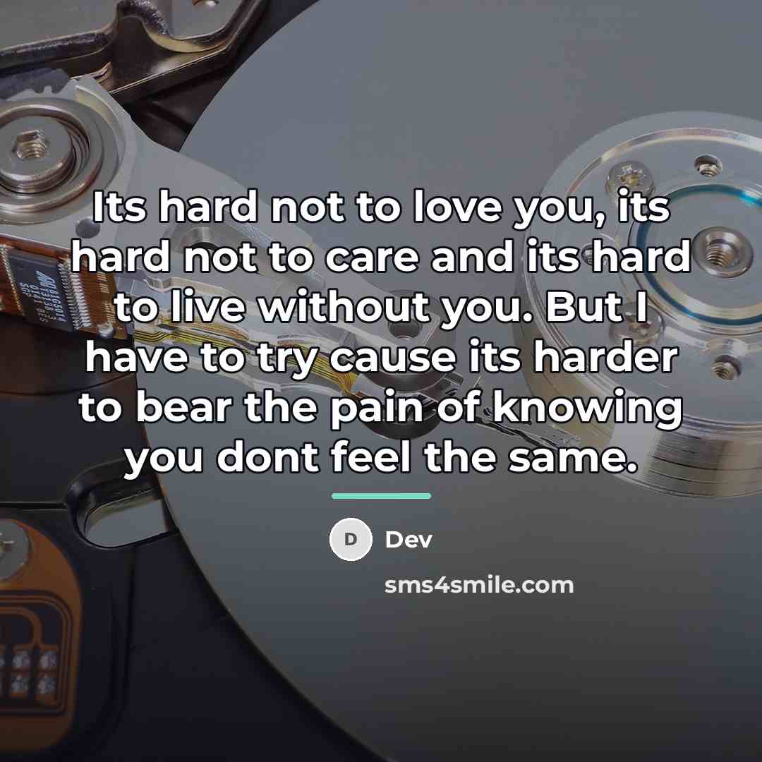 “Its hard not to love you, its hard not to…” quote by Dev