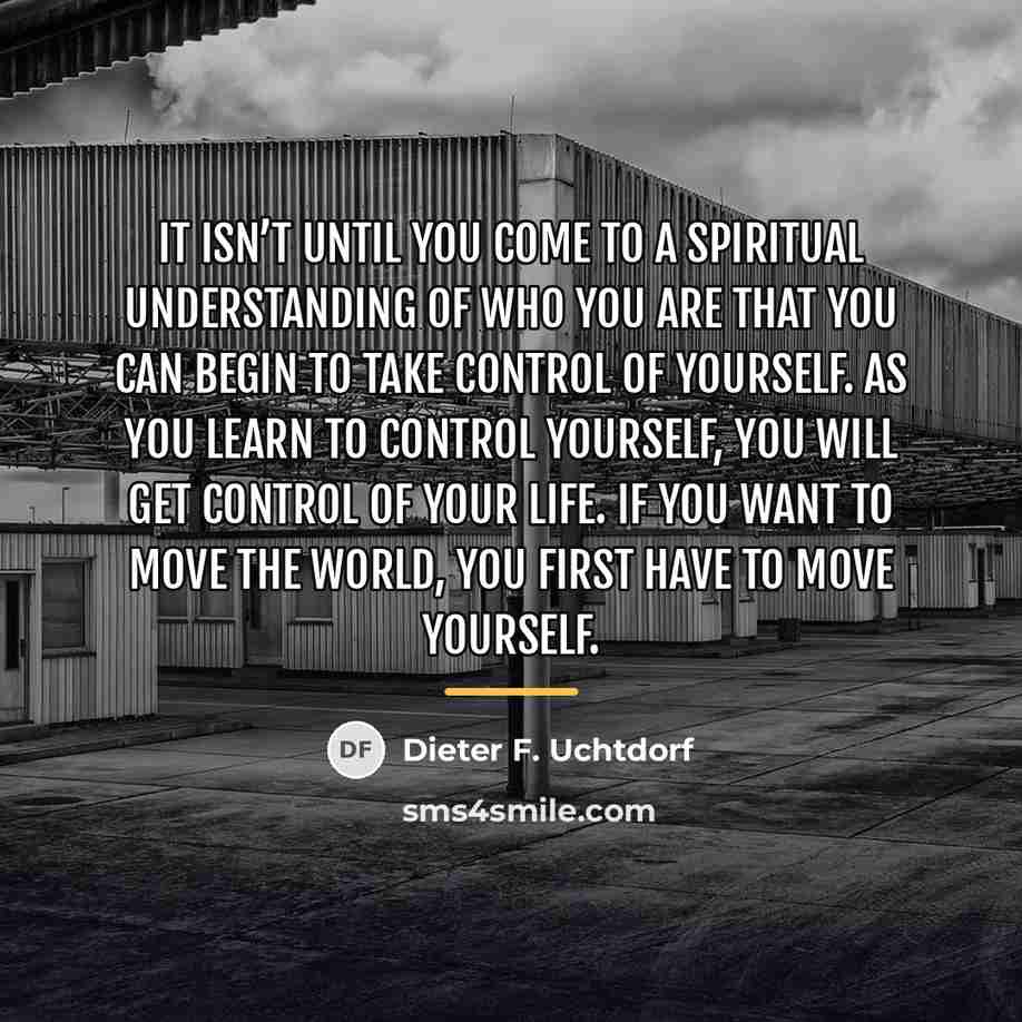 “It isn’t until you come to a spiritual understanding of…” quote by Dieter F. Uchtdorf