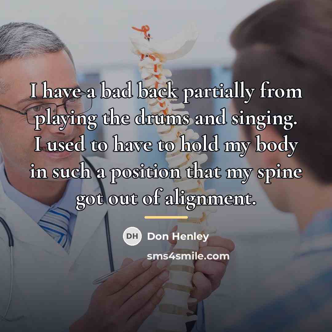 “I have a bad back partially from playing the drums…” quote by Don Henley