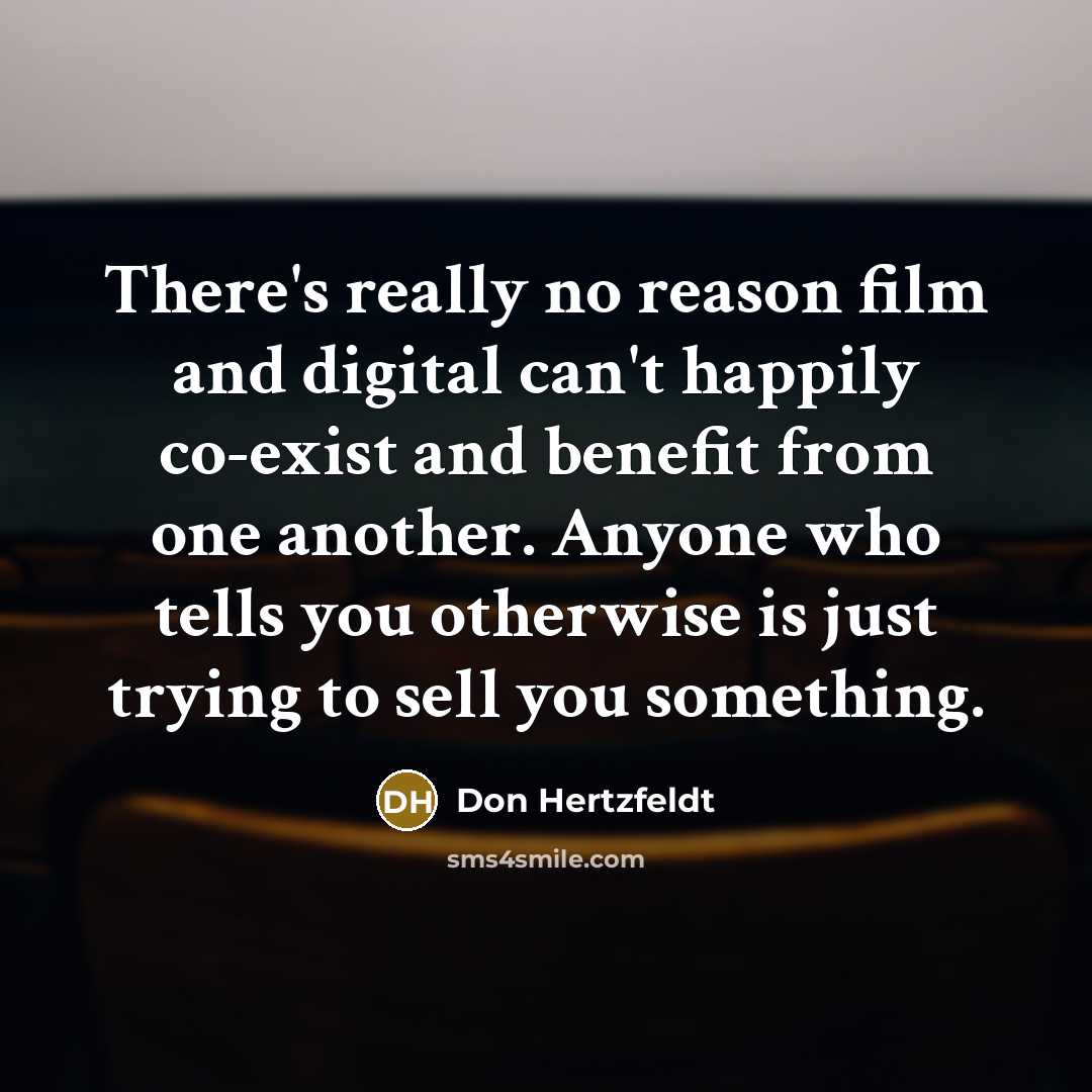 “There's really no reason film and digital can't happily co-exist…” quote by Don Hertzfeldt
