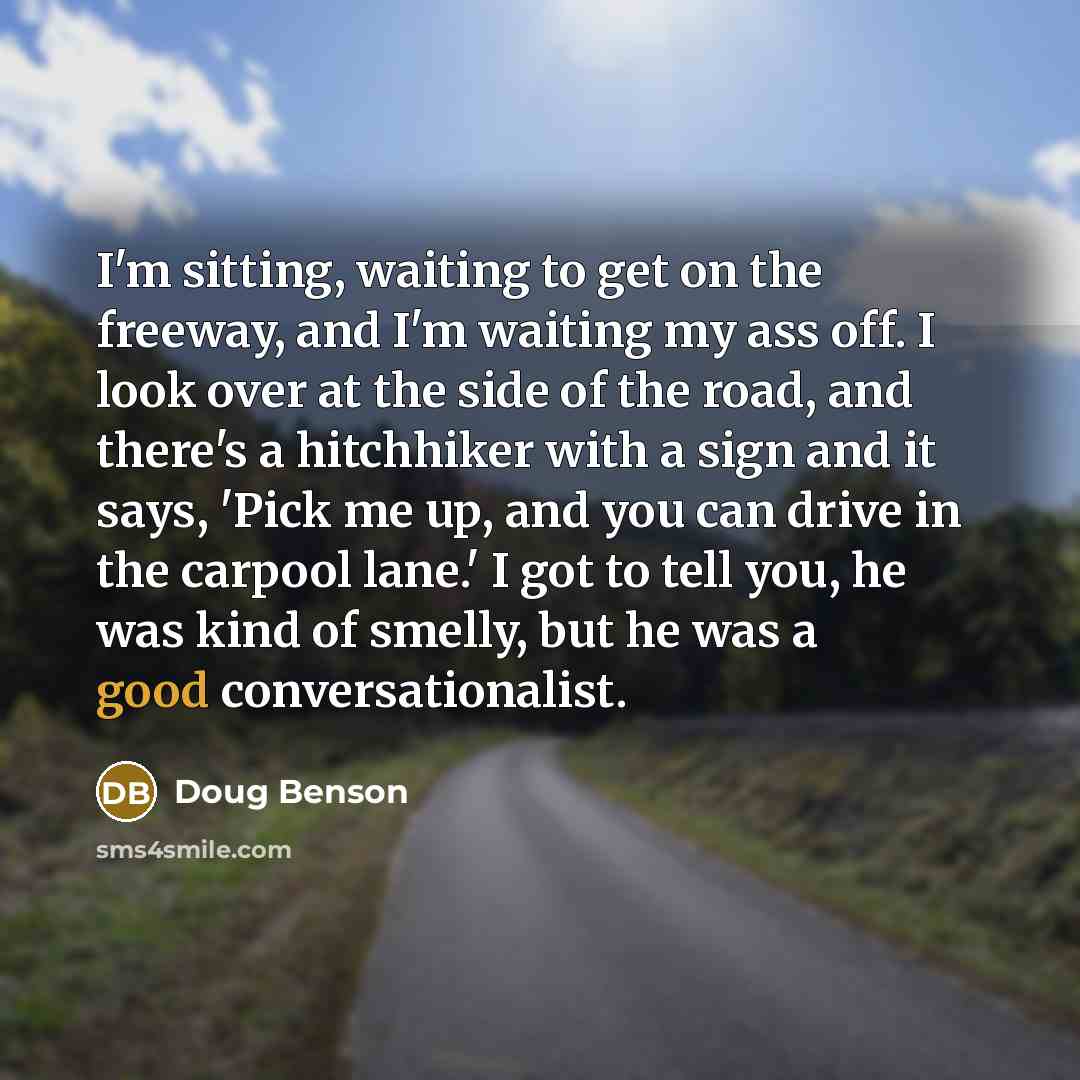 “I'm sitting, waiting to get on the freeway, and I'm…” quote by Doug Benson