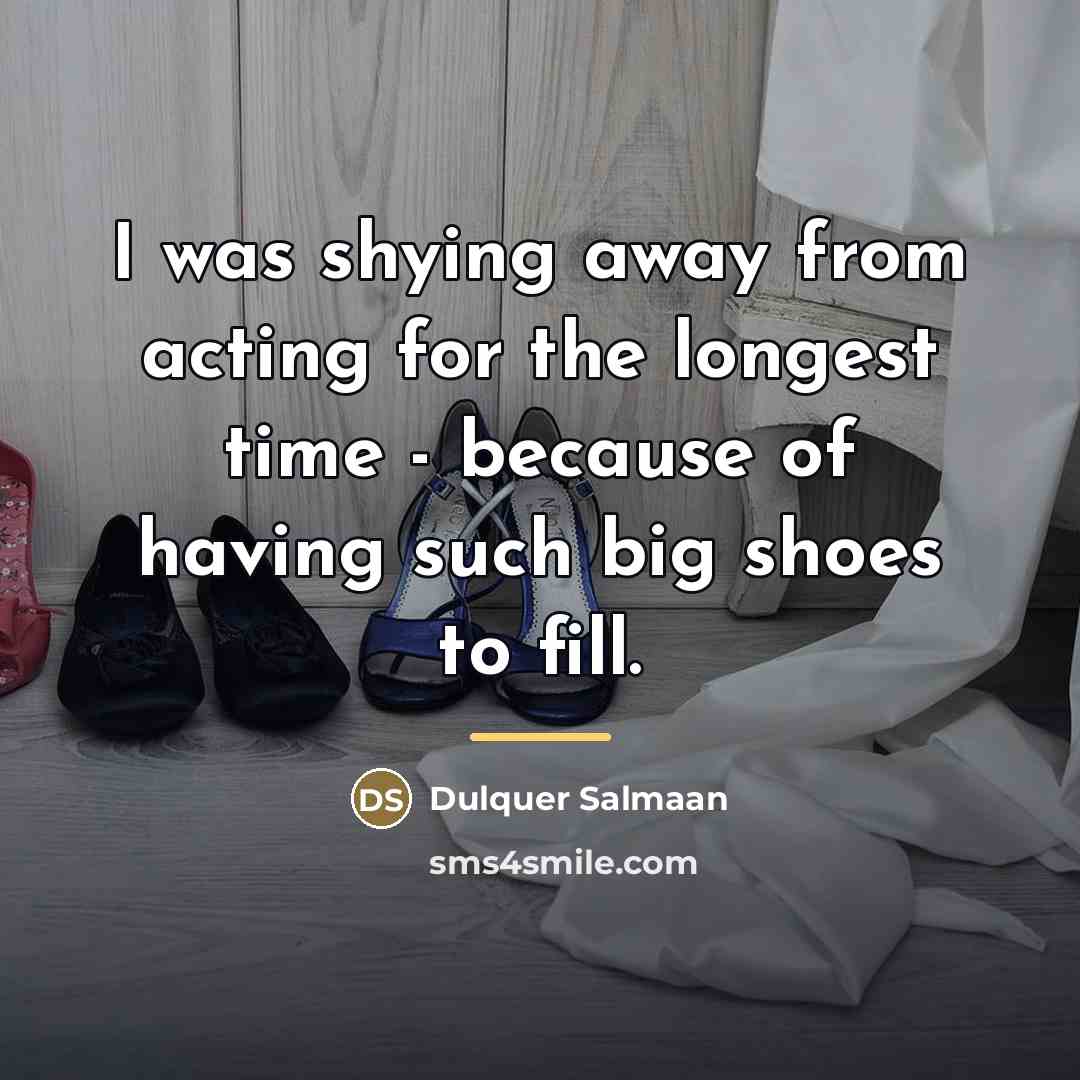 “I was shying away from acting for the longest time…” quote by Dulquer Salmaan