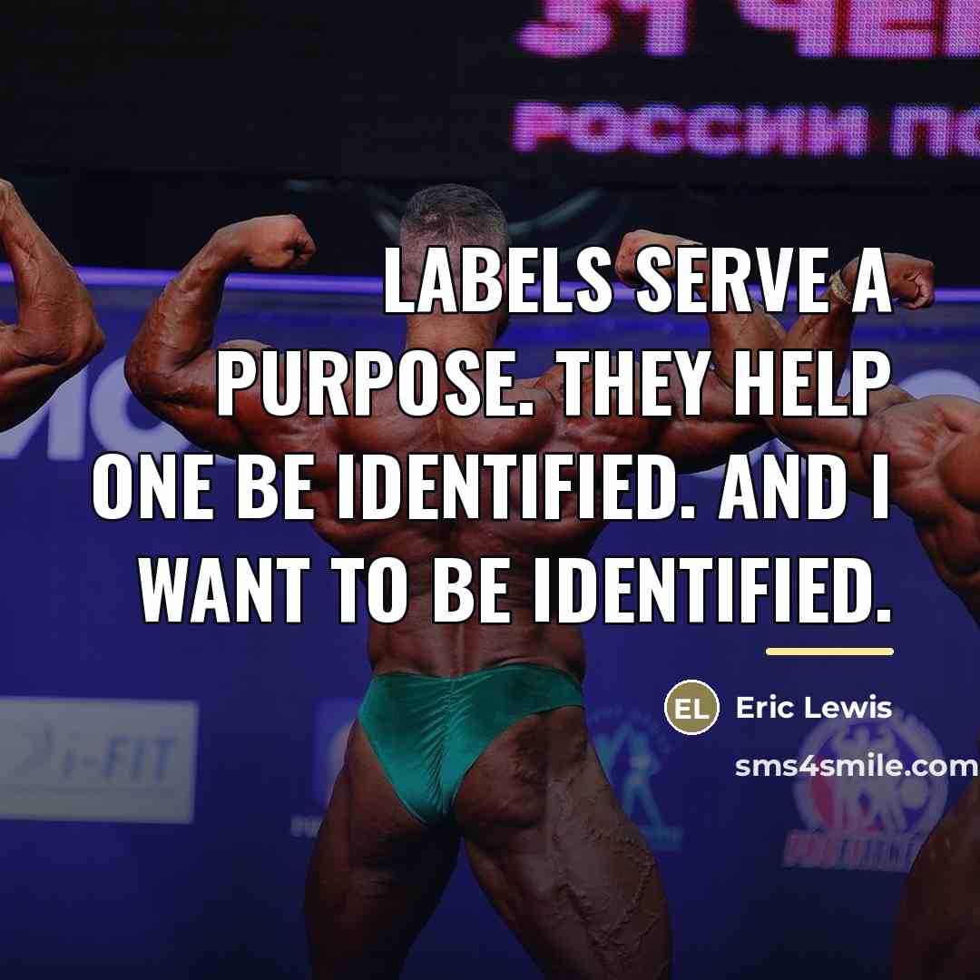 “Labels serve a purpose. They help one be identified. And…” quote by Eric Lewis