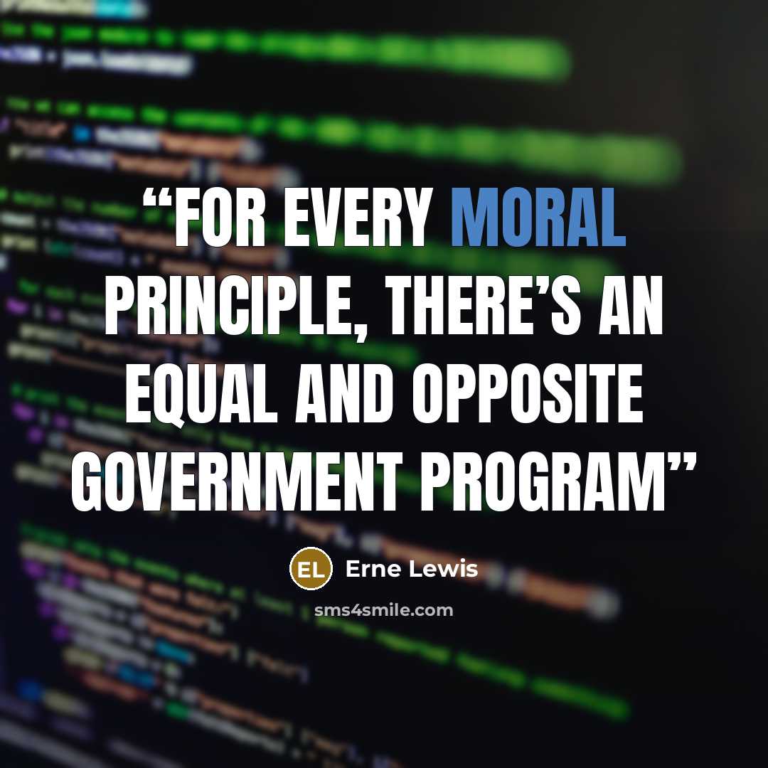 “For every moral principle, there’s an equal and opposite government program” quote by Erne Lewis