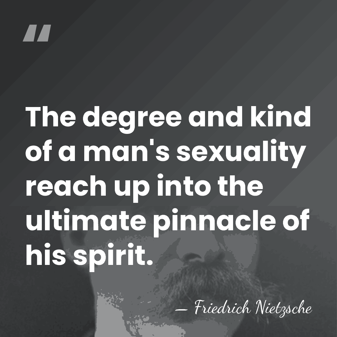 The degree and kind of a man's sexuality reach up into the&hellip; - Friedrich Nietzsche