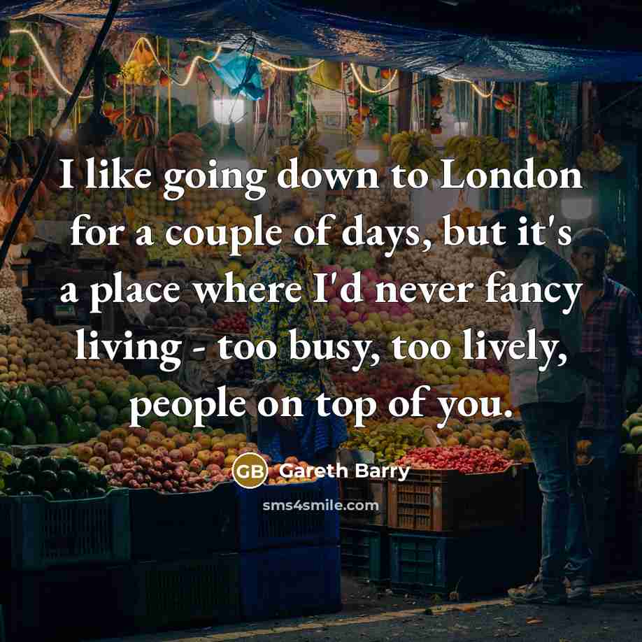 “I like going down to London for a couple of…” quote by Gareth Barry