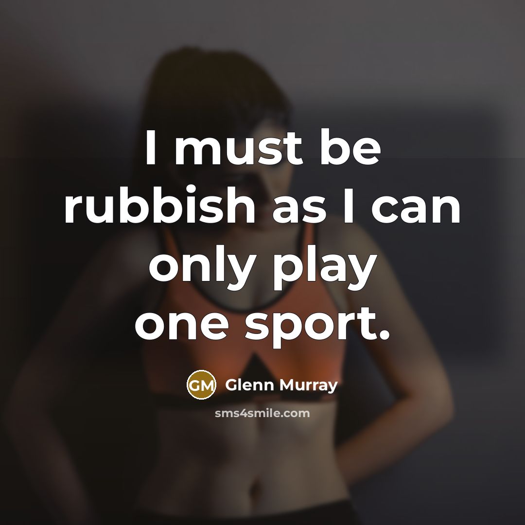 “I must be rubbish as I can only play one…” quote by Glenn Murray