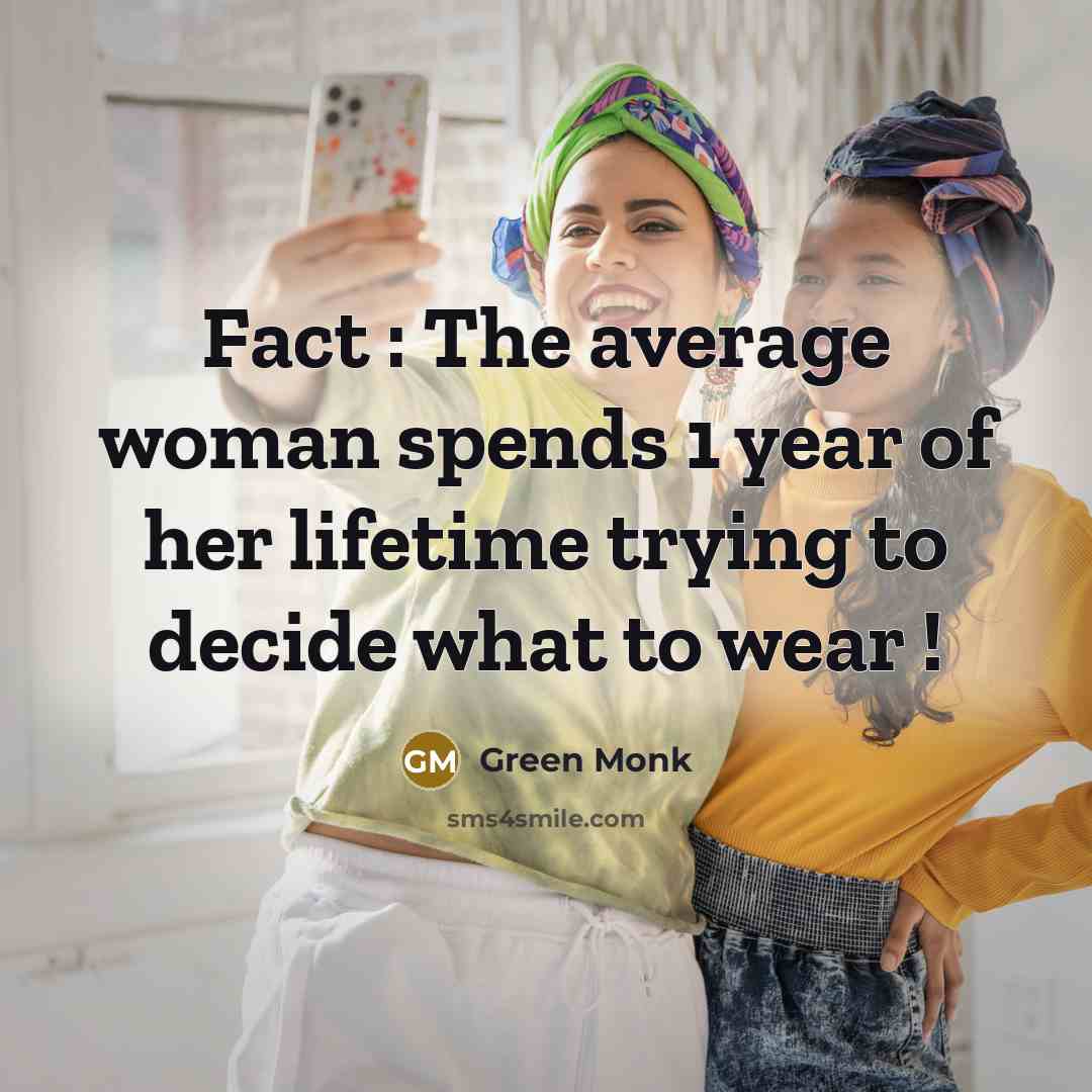 “Fact : The average woman spends 1 year of her lifetime trying to decide what to wear !” quote by Green Monk