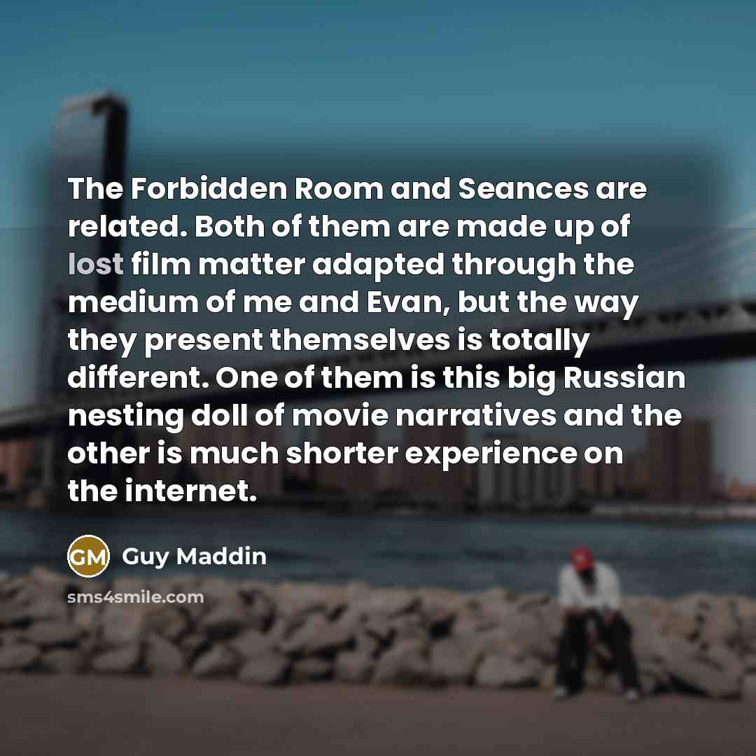 “The Forbidden Room and Seances are related. Both of them…” quote by Guy Maddin