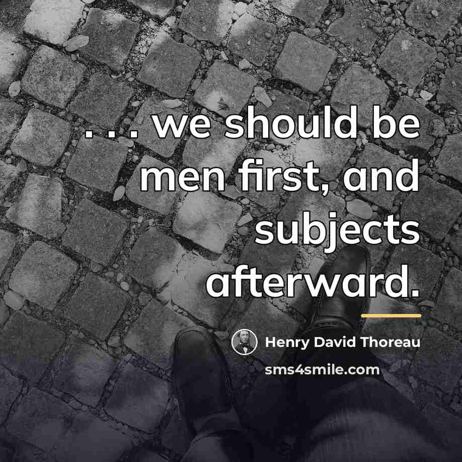“. . . we should be men first, and subjects…” quote by Henry David Thoreau