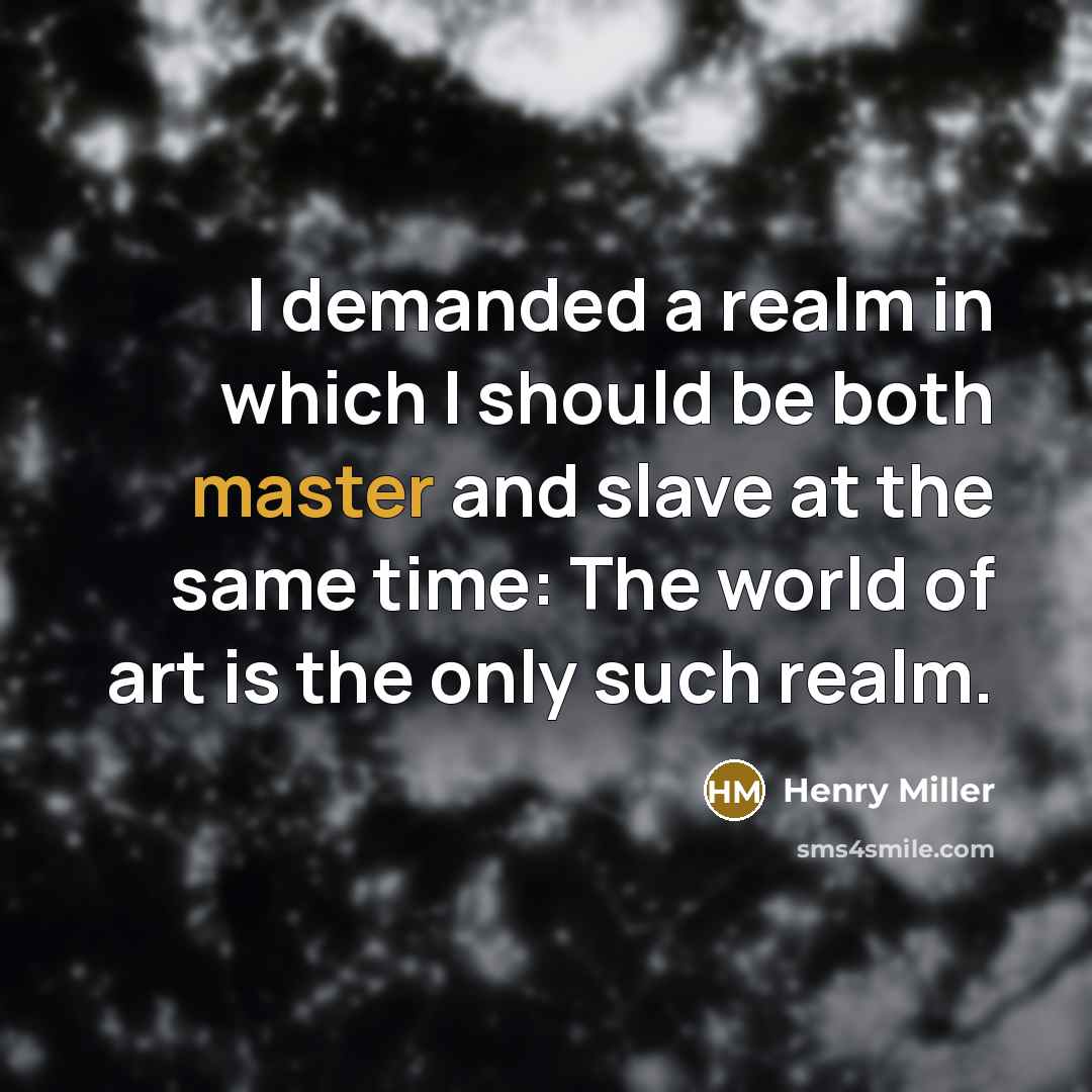 “I demanded a realm in which I should be both…” quote by Henry Miller