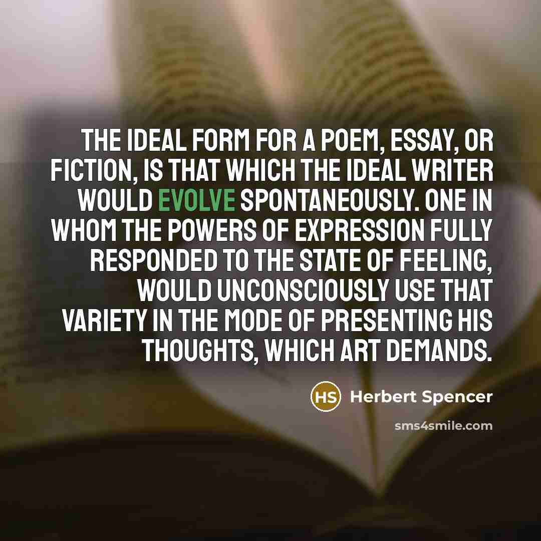 “The ideal form for a poem, essay, or fiction, is…” quote by Herbert Spencer
