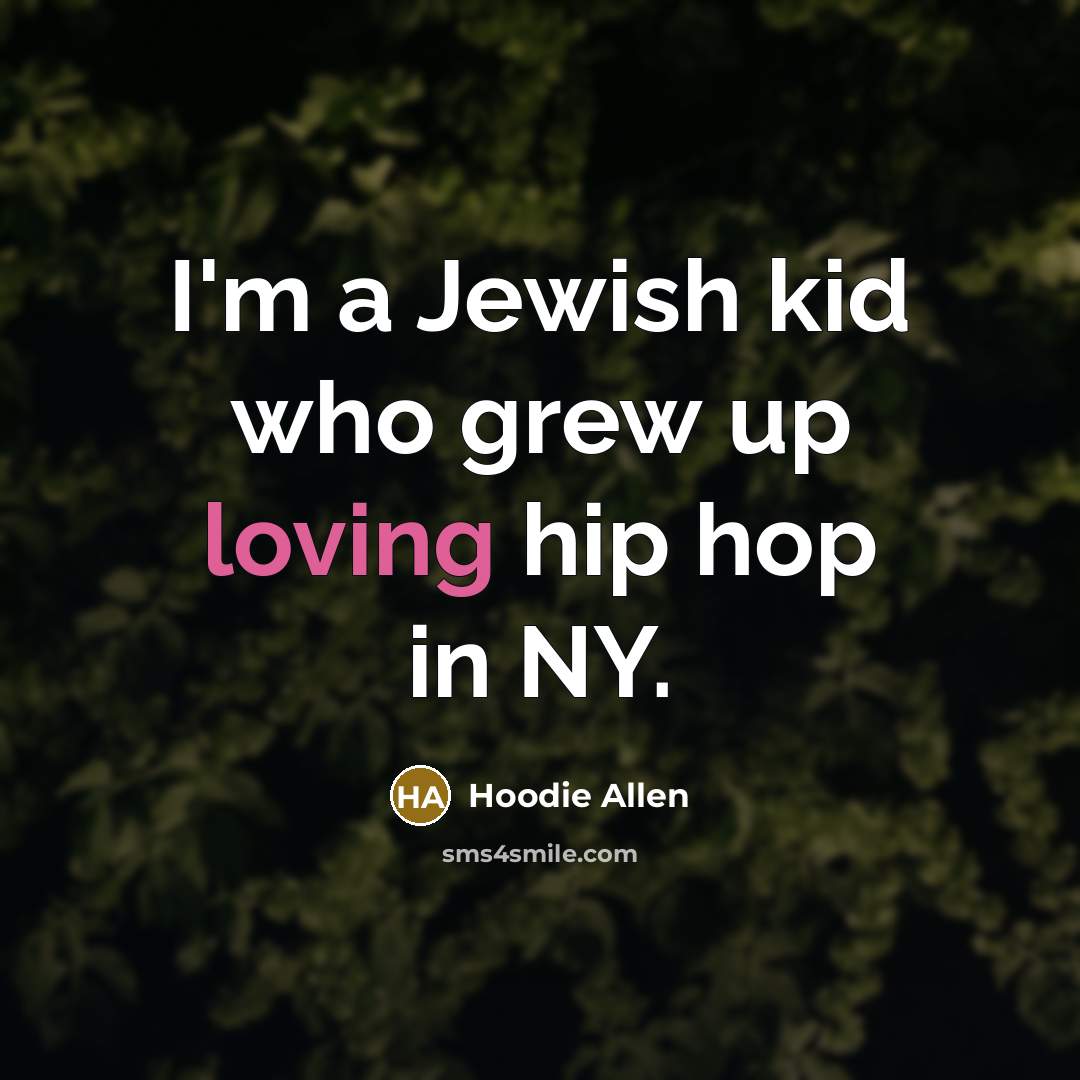 “I'm a Jewish kid who grew up loving hip hop…” quote by Hoodie Allen