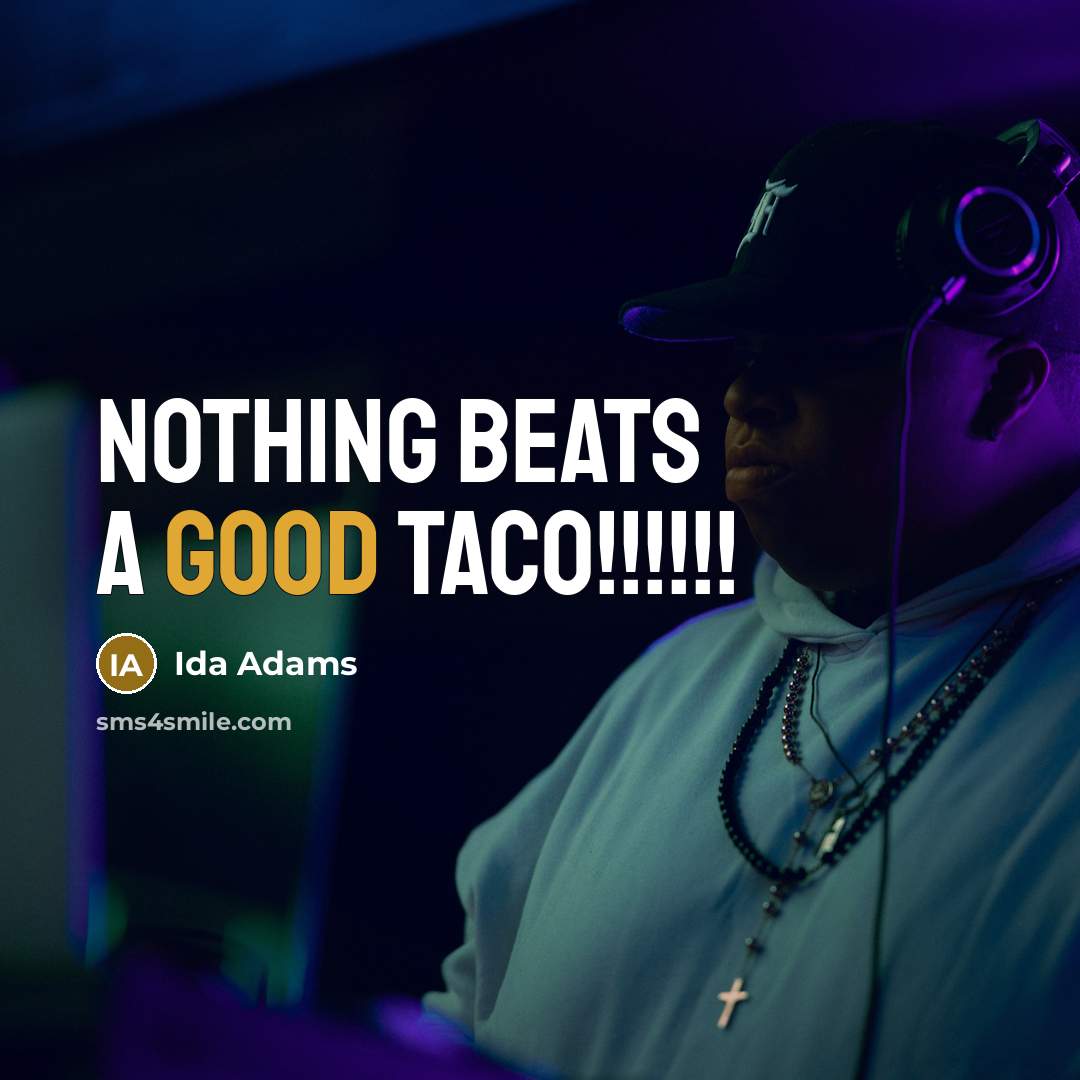 “Nothing beats a good TACO!!!!!!…” quote by Ida Adams